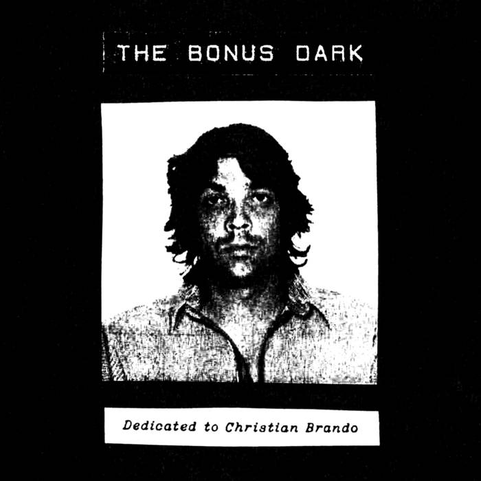 The Bonus Dark // Dedicated to Christian Brando TAPE