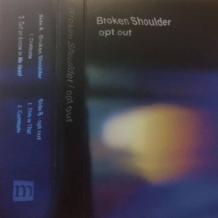 Broken Shoulder & Opt Out // Broken Shoulder / Opt Out TAPE