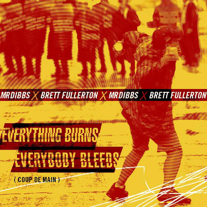 Brett Fullerton x Mr. Dibbs // Everything Burns, Everything Bleeds [Coupe de Main] LP