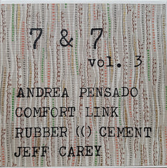 Andrea Pensado / Comfort Link / Rubber (() Cement / Jeff Carey // 7 & 7: Vol. 3 2x7"