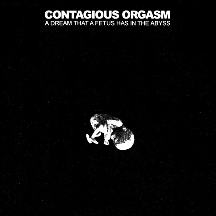 Contagious Orgasm // A Dream that a Fetus has in the Abyss TAPE