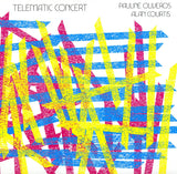 Pauline Oliveros and Alan Courtis // Telematic Concert LP