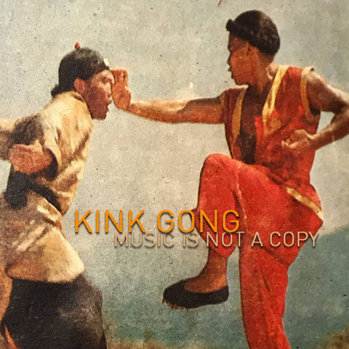 Kink Gong // Music Is Not A Copy Tape