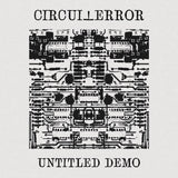CIRCUI⊥ERROR // Untitled Demo CDr