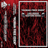 Like Weeds / Bastard Noise // "HUMAN FREE EDEN" TAPE