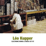 Leo Kupper // Electronic Works & Voices 1977-1987 2xLP