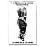 Contagious Orgasm // The Dream of a Fetus in Heavy Oil TAPE