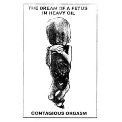 Contagious Orgasm // The Dream of a Fetus in Heavy Oil TAPE
