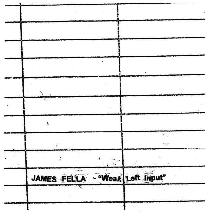 James Fella // Weak Left Input 12"
