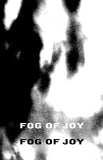 Fog of Joy // Fog of Joy TAPE