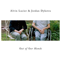 Alvin Lucier & Jordan Dykstra // Out of Our Hands LP