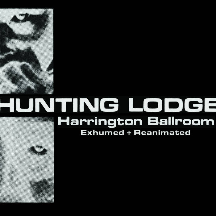 Hunting Lodge // Harrington Ballroom - Exhumed + Reanimated 3xCD/3xTAPE