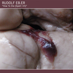 Rudolf Eb.er // How To Die (Spell I - VI) 7"