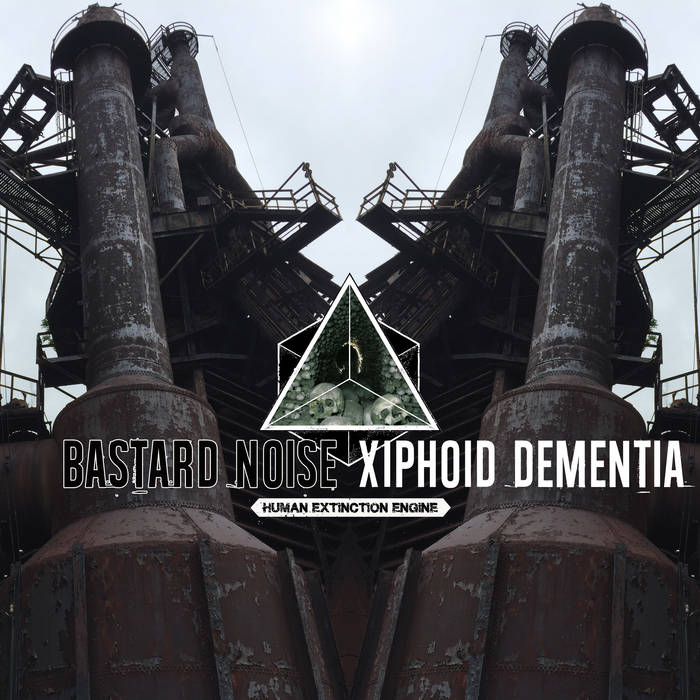 Xiphoid Dementia / Bastard Noise // Human Extinction Engine split LP