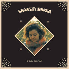 Shannen Moser // I'll Sing LP