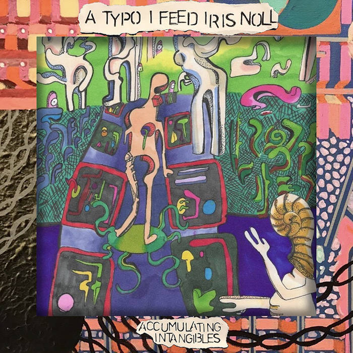 A Typo I Feed Iris Noll // Accumulating Intangibles TAPE