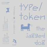 Type / Token // The Jagged Dog TAPE