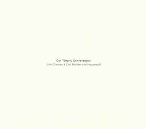 John Duncan & Carl Michael von Hausswolff // Our Telluric Conversation CD