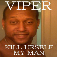 VIPER // Kill Urself My Man TAPE