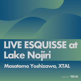 Masatomo Yoshizawa, XTAL // LIVE ESQUISSE at Lake Nojiri TAPE