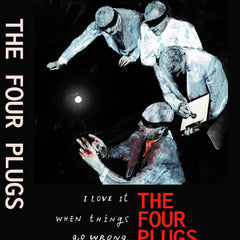 The Four Plugs // I Love It When Things Go Wrong Tape