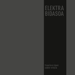 Francisco López & Xabier Erkizia ‎ // Elektra Bidasoa CD