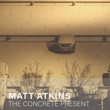 Matt Atkins // The Concrete Present TAPE