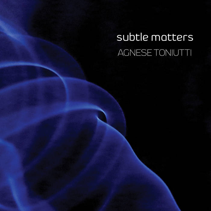 Agnese Toniutti // Subtle Matters CD
