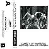 Astro / White Widow // May All Things Dissolve In The Ocean Of Bliss (split) TAPE