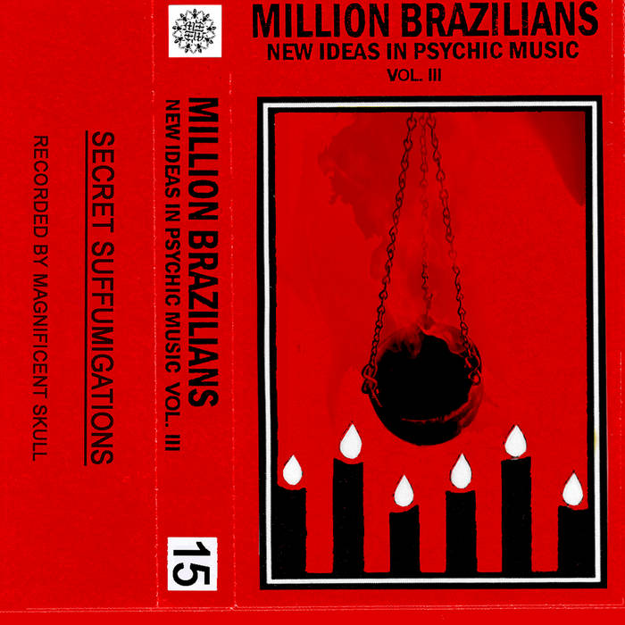 Million Brazilians // New Ideas In Psychic Music - Volume III: Secret Suffumigations TAPE