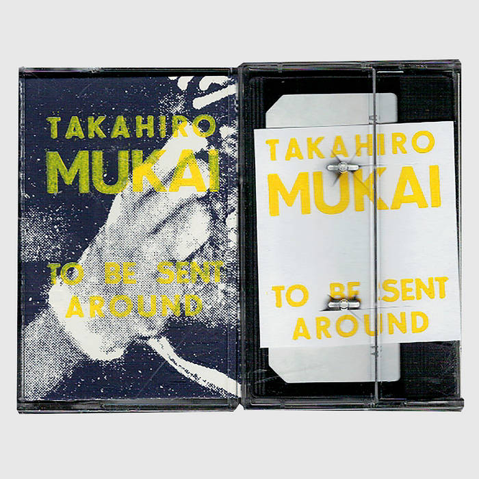 Takahiro Mukai // To Be Sent Around TAPE