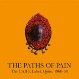 Various Artists // The Paths Of Pain / The CAIFE Label, Quito, 1960-68 2xLP
