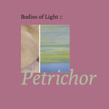 Bodies of Light // Petrichor TAPE