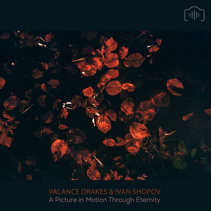 Valance Drakes & Ivan Shopov // A Picture in Motion Through Eternity TAPE