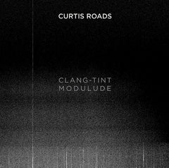 Curtis Roads // Clang-Tint Modulude LP