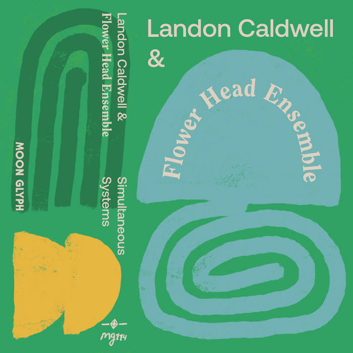 Landon Caldwell & Flower Head Ensemble // Simultaneous Systems TAPE
