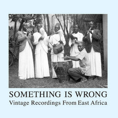 Something Is Wrong (Vintage Recordings From East Africa) 2xLP