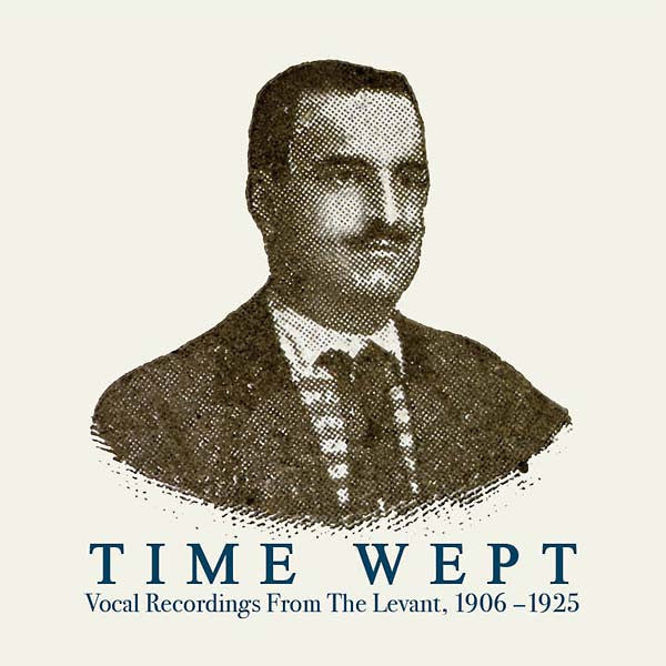 Various Artists // Time Wept: Vocal Recordings From The Levant 1906-1925 2xLP