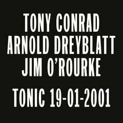 Tony Conrad / Arnold Dreyblatt / Jim O'Rourke // Tonic 19-01-2001 LP