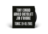 Tony Conrad / Arnold Dreyblatt / Jim O'Rourke // Tonic 19-01-2001 LP