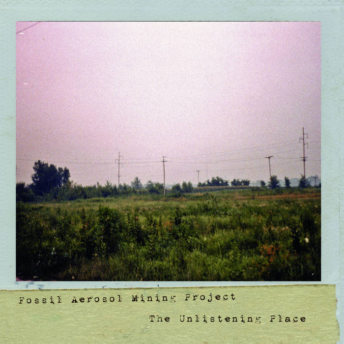 Fossil Aerosol Mining Project // The Unlistening Place CD