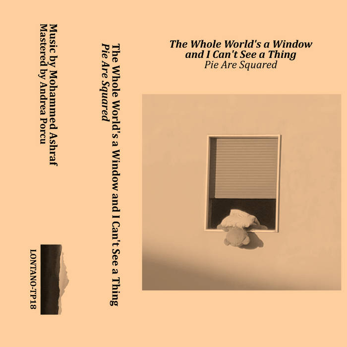 Pie Are Squared // The Whole World's a Window and I Can't See a Thing TAPE