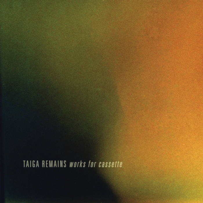 Taiga Remains // Works for Cassette LP